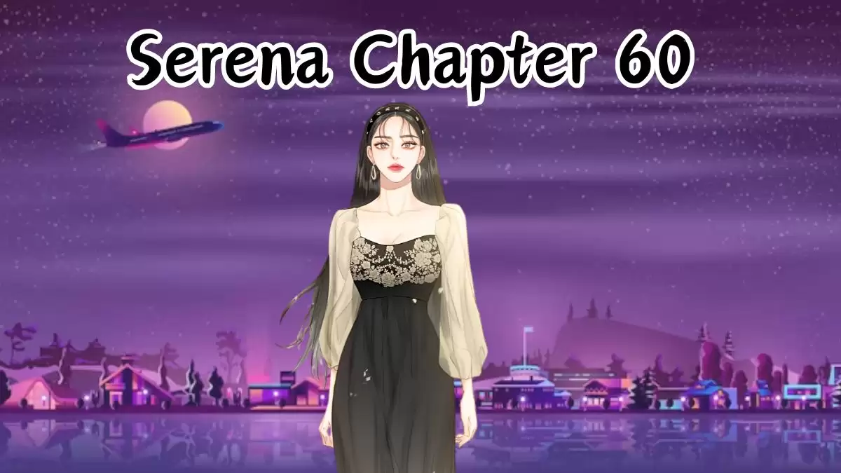 Serena Chapter 60 Spoilers, Release Date, Recap, Raw Scan, and More