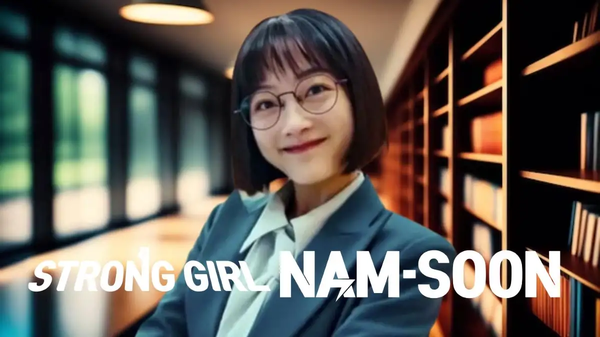 Strong Girl Nam Soon Season 1 Ending Explained, Release Date, Plot, Summary, Review, Where to Watch and More