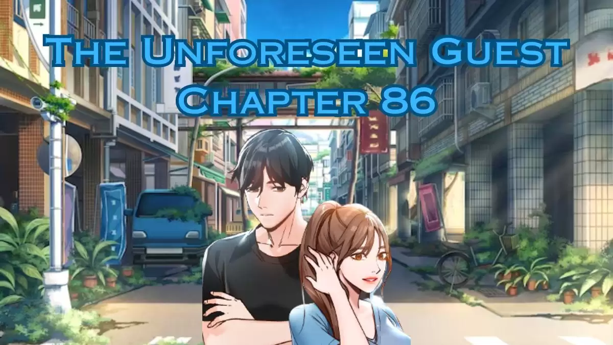 The Unforeseen Guest Chapter 86 Spoiler, Release Date, and More
