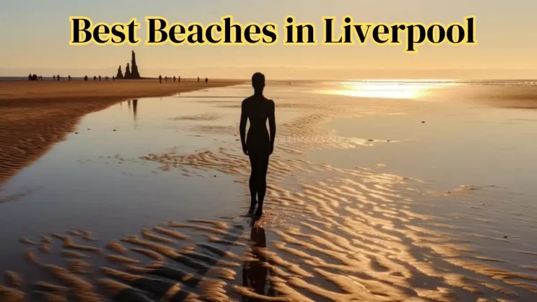 Best Beaches in Liverpool - Top 10 Seashores