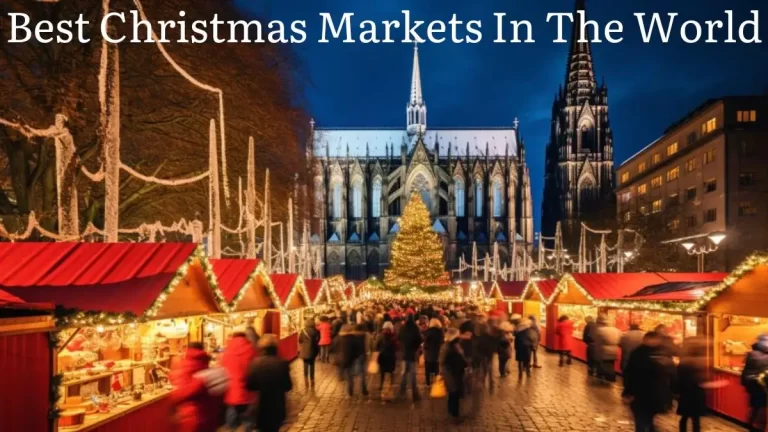 Best Christmas Markets in The World - Top 10 Enchanting Wonders
