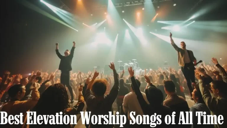Best Elevation Worship Songs of All Time - Top 10 For a Spiritual Journey