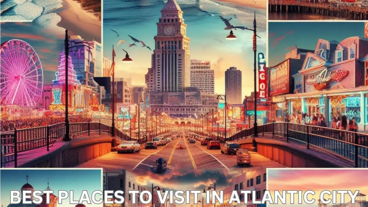 Best Places to Visit in Atlantic City - Top 10 Enchanting Attractions