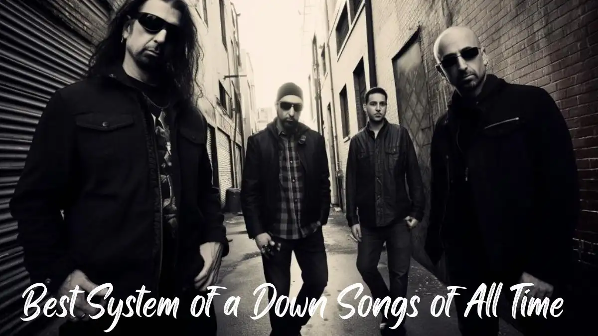 Best System of a Down Songs of All Time - Top 10 Musical Prowess