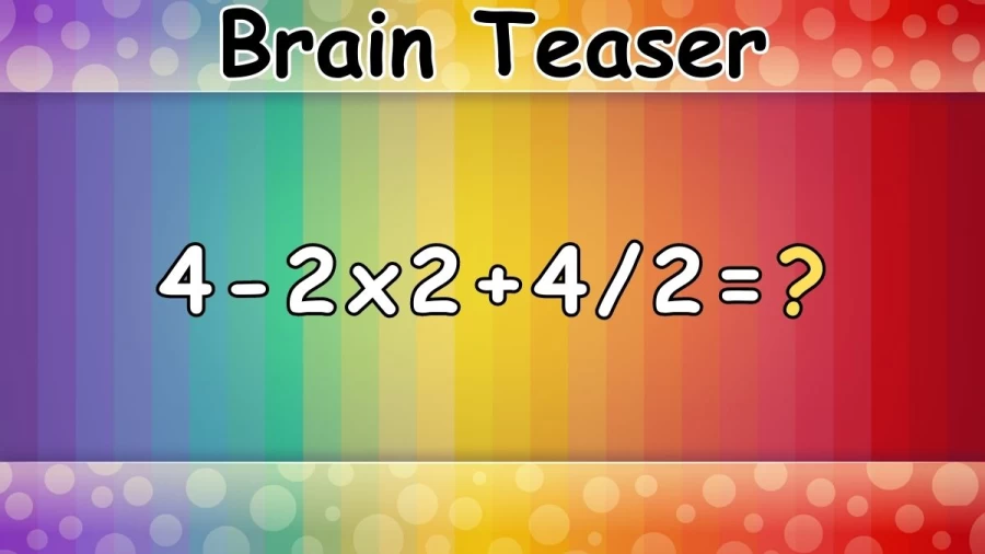 Brain Teaser: Can You Solve 4-2x2+4/2?
