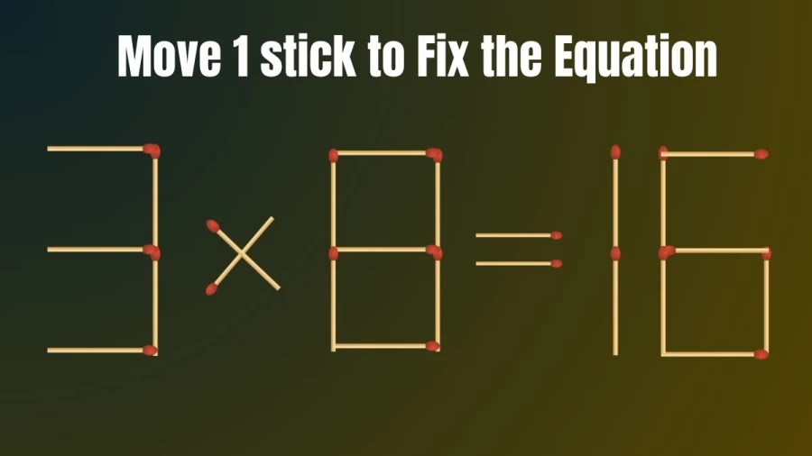 Brain Teaser: Correct the Equation 3x8=16 by Moving just 1 Stick II Viral Matchstick Puzzle