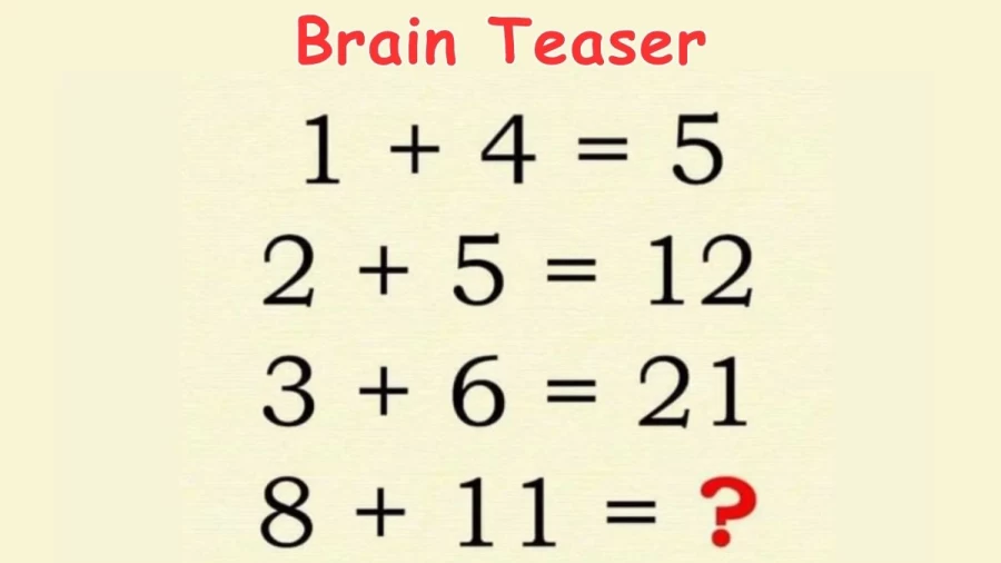 Brain Teaser: If 1+4 = 5, 2+5 = 12, 3+6 = 21, What is 8+11=? Viral Math Puzzle