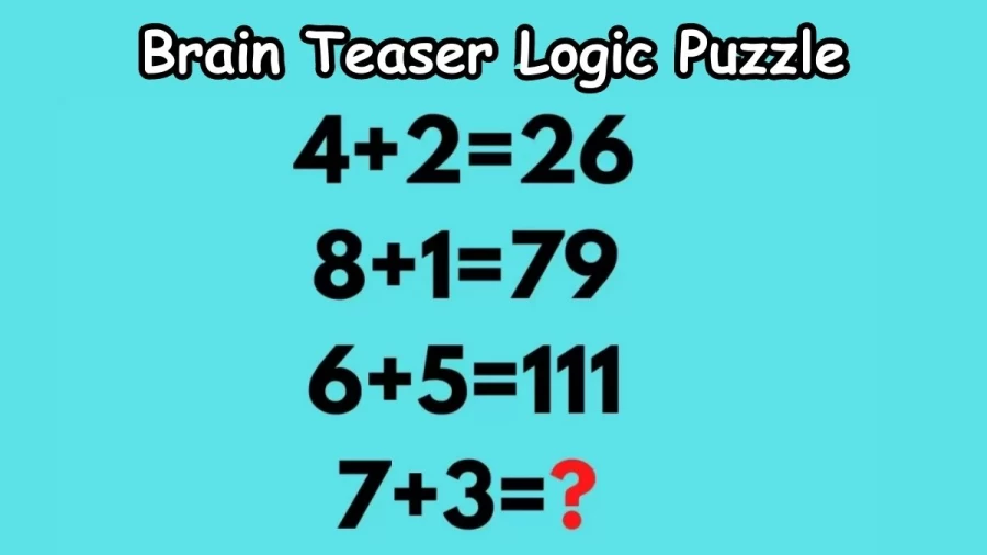 Brain Teaser Logic Puzzle: If 4+2=26, 8+1=79, 6+5=111, 7+3=?