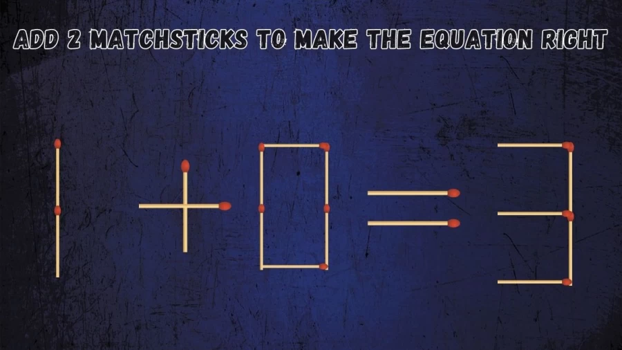 Brain Teaser Matchstick Puzzle: Add 2 Matchsticks to make the Equation Right
