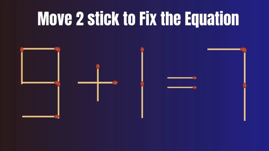Brain Teaser Matchstick Puzzle: How Can you Fix the Equation 9+1=7 by Moving 2 Sticks?