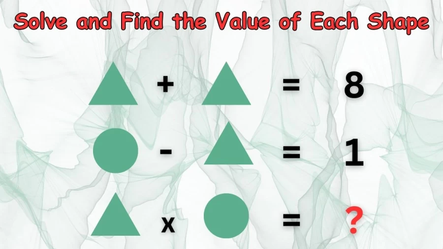 Brain Teaser: Solve and Find the Value of Each Shape