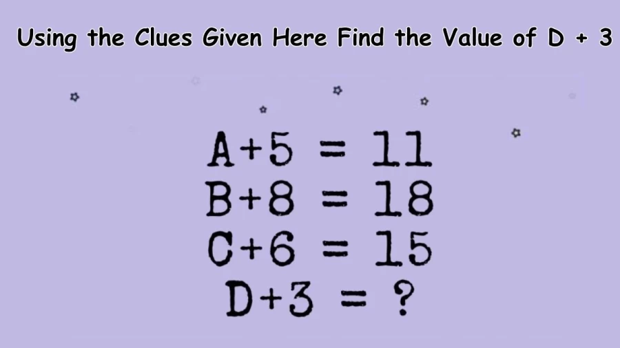Brain Teaser: Using the Clues Given Here Find the Value of D + 3