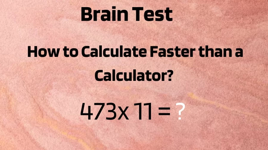 Brain Test: 473x 11 How to Calculate Faster than a Calculator? Mental Maths