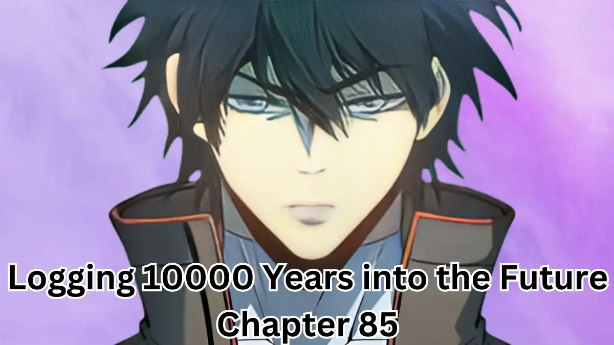 Logging 10000 Years into the Future Chapter 85, Release Date, Spoiler, and Where To Read Logging 10000 Years into the Future Chapter 85?