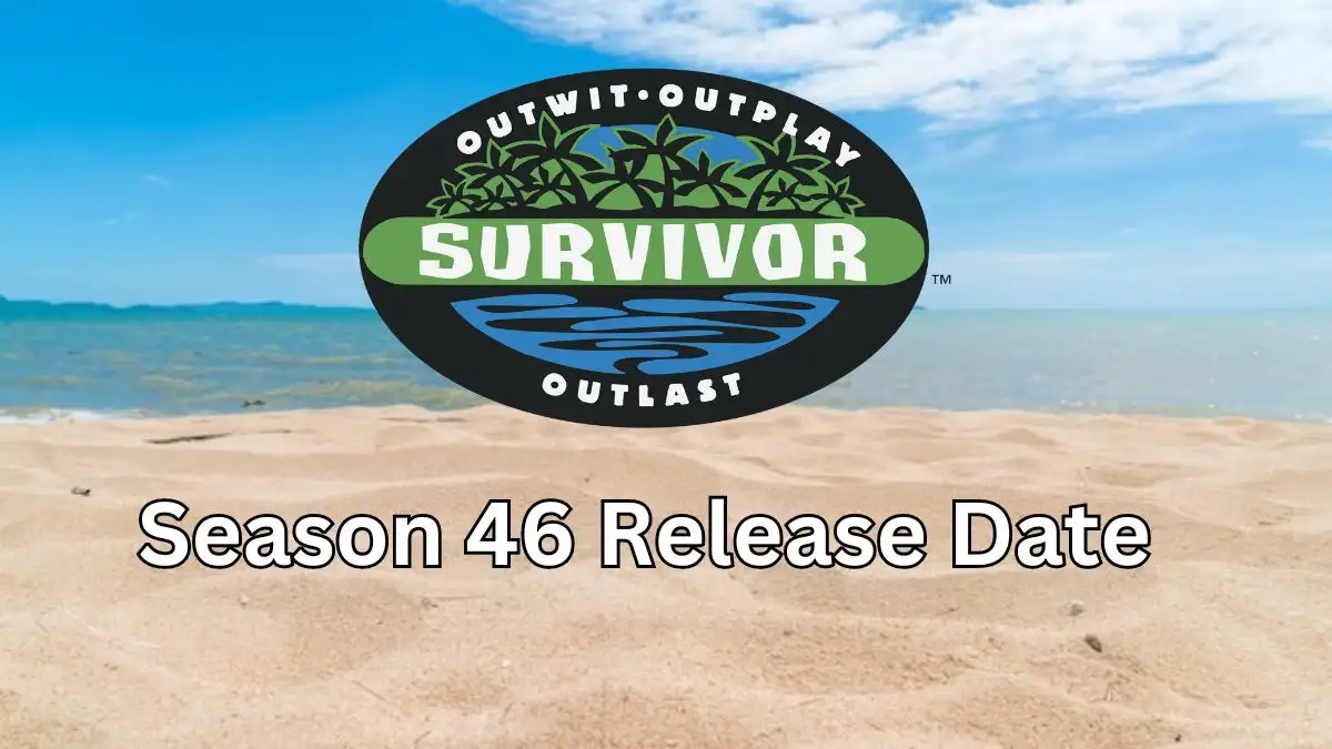 Survivor Season 46 Release Date When Does Season 46 of Survivor Start?