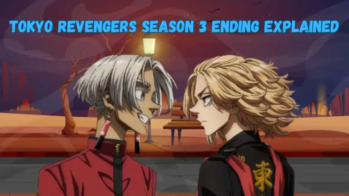 Tokyo Revengers Season 3 Ending Explained, Cast, Plot and More.