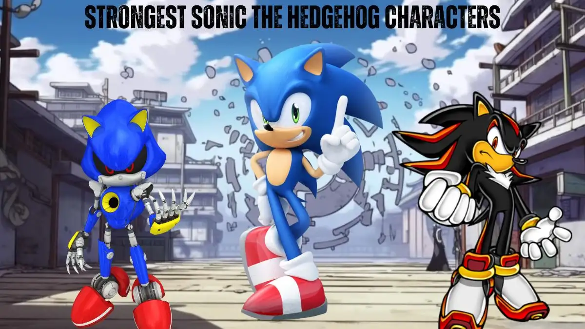 Top 10 Strongest Sonic the Hedgehog Characters and Their Unique Powers