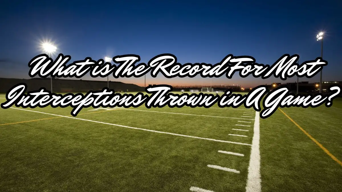 What is The Record For Most Interceptions Thrown in A Game?