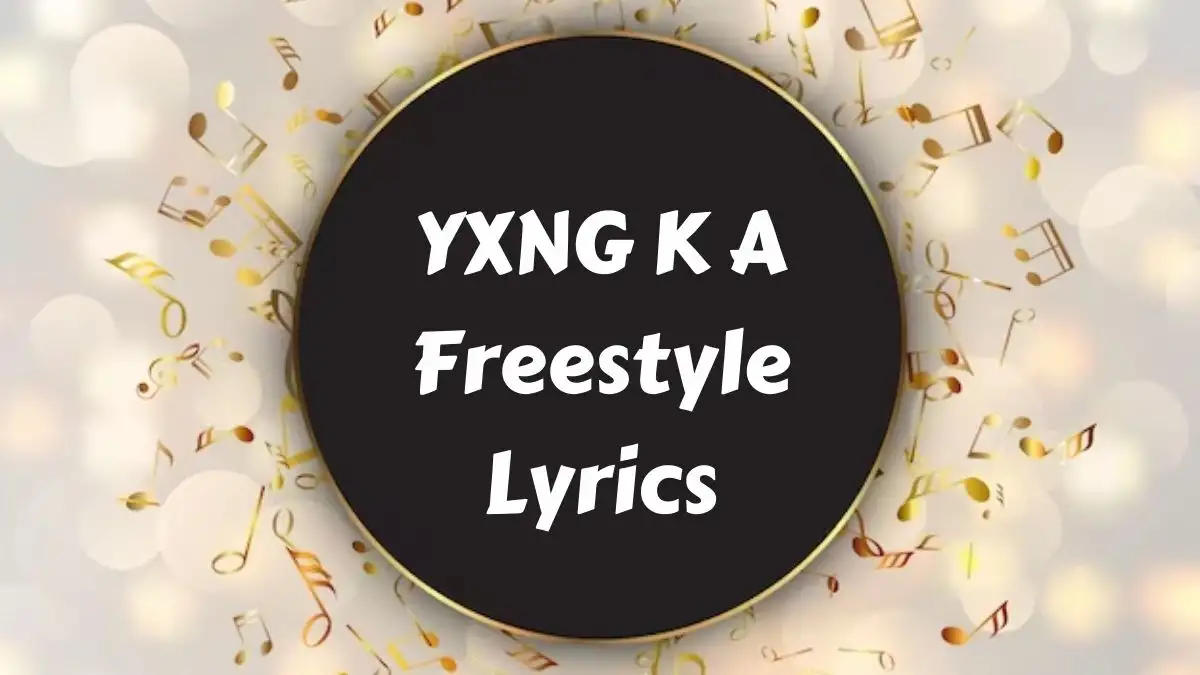 YXNG K A Freestyle Lyrics know the real meaning of YXNG K A