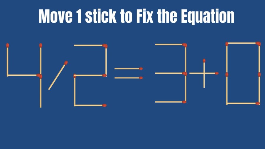 Brain Teaser: 4/2=3+0 Move only 1 Stick and Fix this Equation II Viral Matchstick Puzzle