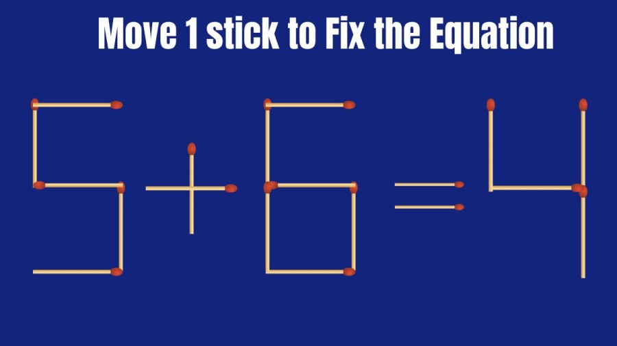 Brain Teaser: 5+6=4 Move 1 Stick to Fix this Equation in 30 Seconds