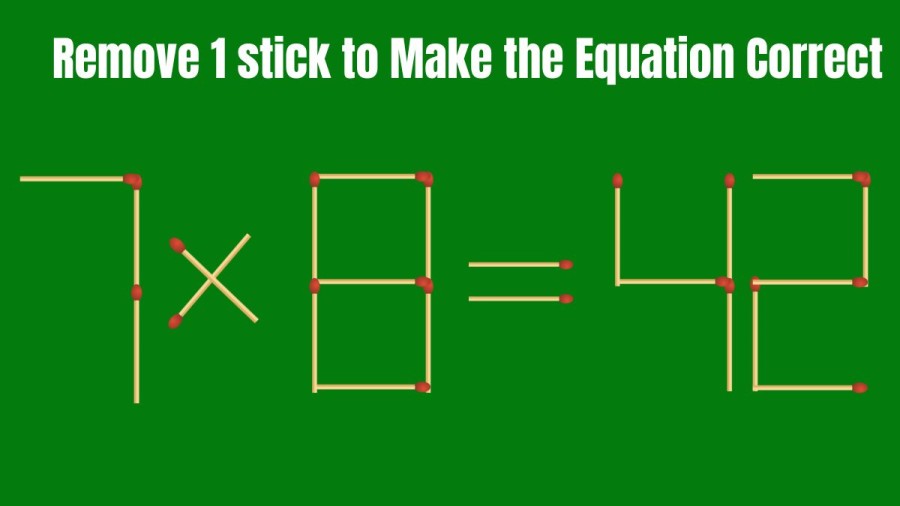 Brain Teaser: 7x8=42 Remove 1 Stick and make the Equation Right