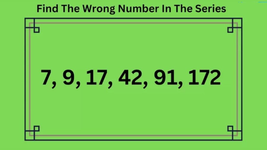 Brain Teaser IQ Test: Find the Wrong Number in the Series 7, 9, 17, 42, 91, 172