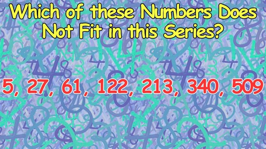 Brain Teaser IQ Test: Which of these Numbers Does Not Fit in this Series?