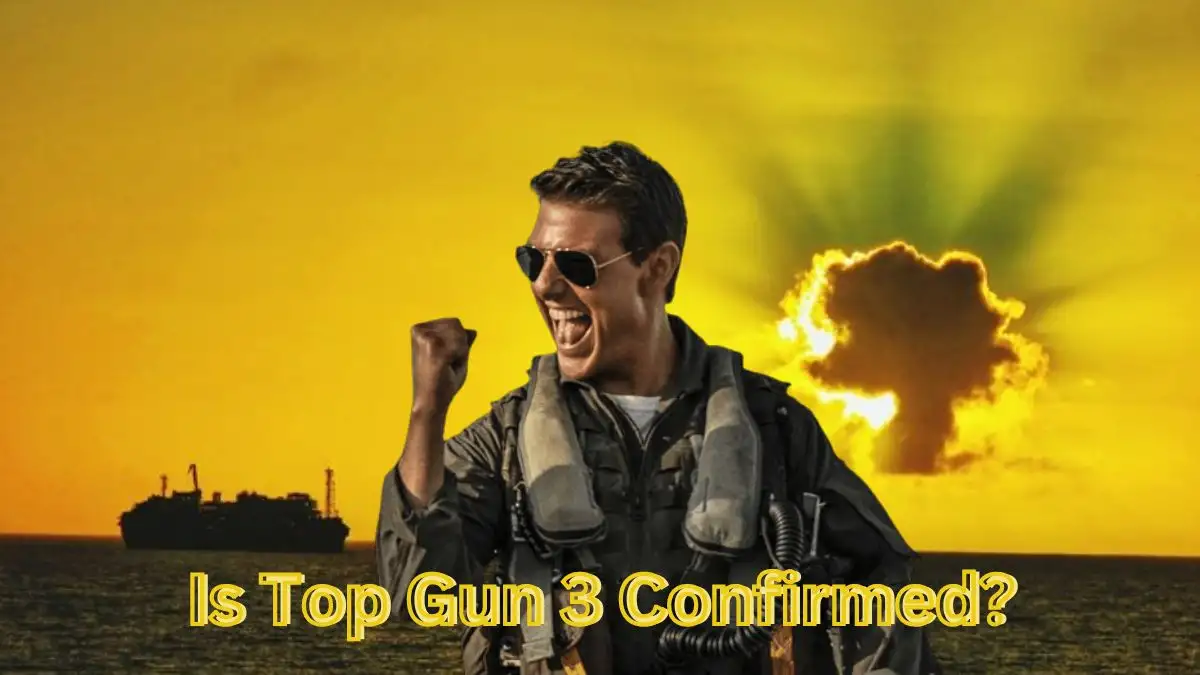 Is Top Gun 3 Confirmed? When will Top Gun 3 Come Out?