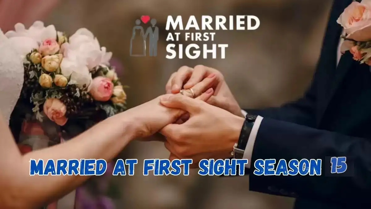 Married at First Sight Season 15 Cast, Where is the Cast of Married at First Sight Season 15 Now?