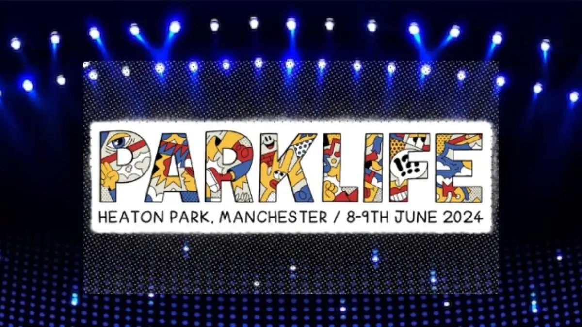 Parklife 2024 Festival Tickets, Lineup, And Where To Buy Tickets?