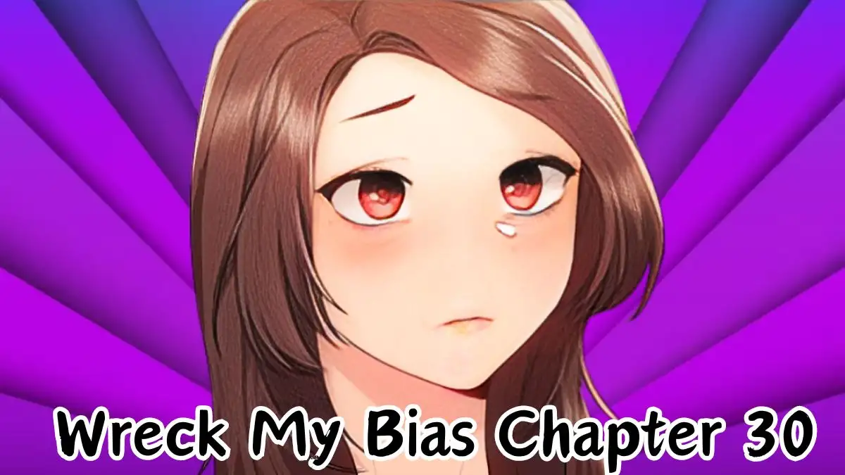 Wreck My Bias Chapter 30 Spoiler, Release Date, Recap, Raw Scan and Where to Read?
