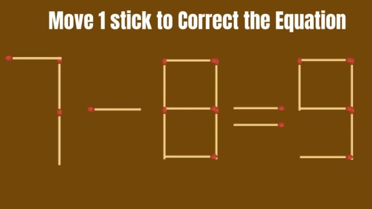 Brain Teaser: 7-8=9 Can you Move only 1 stick to Correct this Equation