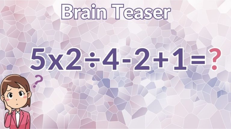 Brain Teaser: Can you solve 5x2÷4-2+1?