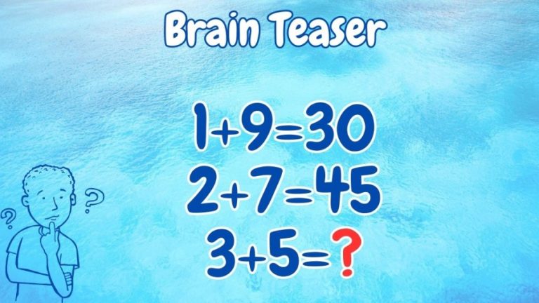 Brain Teaser: If 1+9=30, 2+7=45, 3+5=?