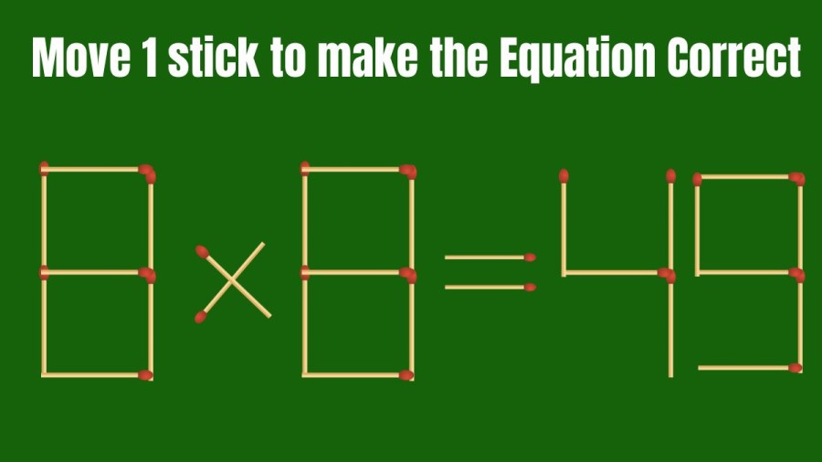 Brain Teaser Matchstick Puzzle: Move 1 Matchstick To Correct The Equation 8x8=49