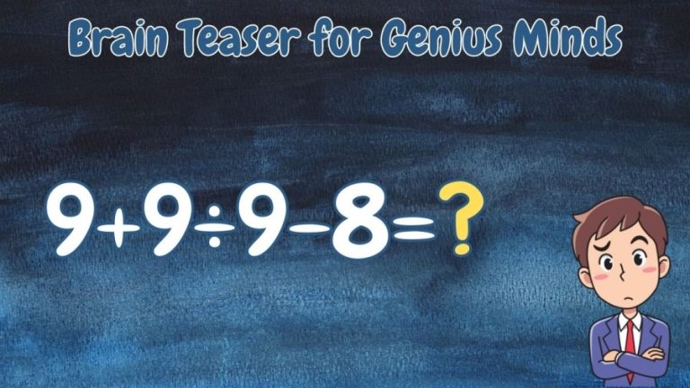 Brain Teaser for Genius Minds: Equate 9+9÷9-8