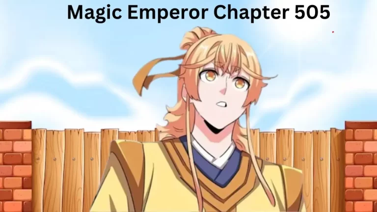 Magic Emperor Chapter 505 Spoiler, Raw Scan, Release Date, and Where to Read Magic Emperor Chapter 505?